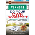 Vermont Do Your Own Nonprofit: The Only GPS You Need for 501c3 Tax Exempt Approval
