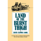 Land of the Burnt Thigh: A Lively Story of Women Homesteaders on the South Dakota Frontier