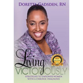 Living Victoriously: Strategies To Empower Women With A Chronic Diagnosis
