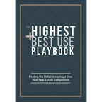 The Highest and Best Use Playbook: Finding the Unfair Advantage Over your Real Estate Competition - Paperback