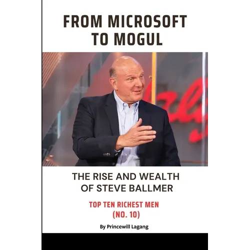 From Microsoft to Mogul: The Rise and Wealth of Steve Ballmer
