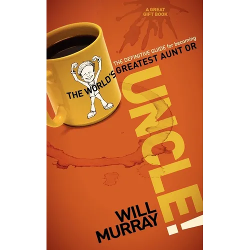 Uncle: The Definitive Guide for Becoming the World's Greatest Aunt or Uncle
