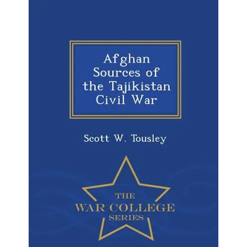 Afghan Sources of the Tajikistan Civil War - War College Series