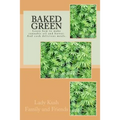 Baked Green: How to make cannibis oil, butter and cook delicious meals!