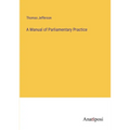 A Manual of Parliamentary Practice