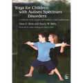 Yoga for Children with Autism Spectrum Disorders: A Step-By-Step Guide for Parents and Caregivers