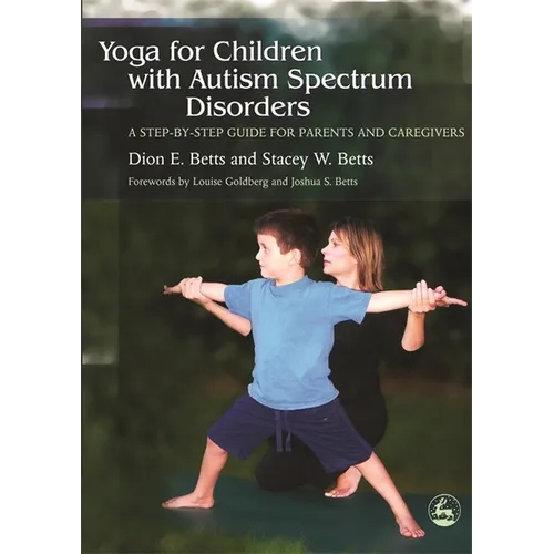 Yoga for Children with Autism Spectrum Disorders: A Step-By-Step Guide for Parents and Caregivers