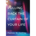 Pulling Back the Curtain of Your Life