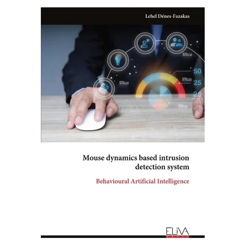 Mouse dynamics based intrusion detection system: Behavioural Artificial Intelligence