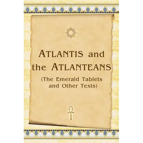 Atlantis And The Atlanteans: (The Emerald Tablets And Other Texts)