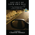 Get Out Of Your Own Way: 11 Life-Changing Stories on How to Face Everything & Rise!
