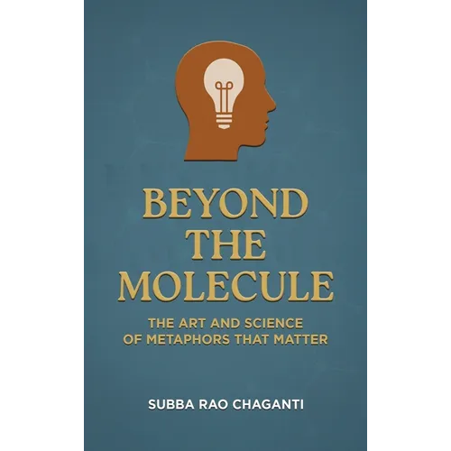 Beyond the Molecule: The Art and Science of Metaphors That Matter