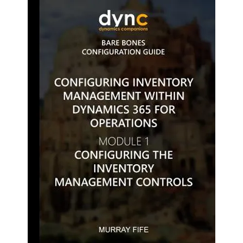 Configuring Inventory Management within Dynamics 365 for Finance and Operations: Module 1: Configuring the Inventory Management Controls
