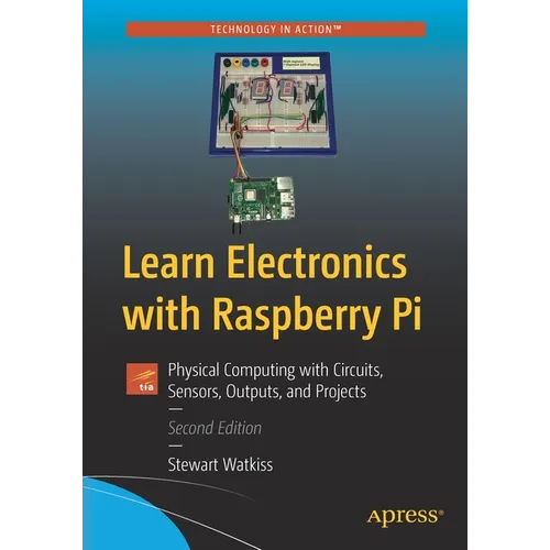 Learn Electronics with Raspberry Pi: Physical Computing with Circuits, Sensors, Outputs, and Projects