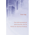 The Anthroposophical World Society: And Its School for Spiritual Science