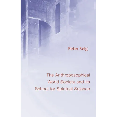 The Anthroposophical World Society: And Its School for Spiritual Science
