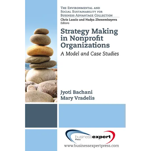 Strategy Making in Nonprofi t Organizations: A Model and Case Studies