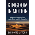 Kingdom in Motion: A Personal Account from Inside Saudi Arabia's Revolution