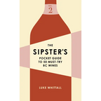 The Sipster's Pocket Guide to 50 Must-Try BC Wines: Volume 2 - Paperback