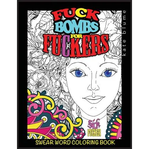 Swear Word Coloring Book: Fuck-Bombs For Fuckers