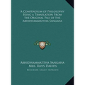 A Compendium of Philosophy Being a Translation From the Original Pali of the Abhidhammattha Sangaha