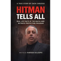 Hitman Tells All: Real Life Facts of the Mafia and the Witness Protection Program