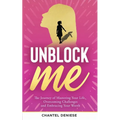 UnBlock Me: The Journey of Mastering Your Life, Overcoming Challenges and Embracing Your Worth