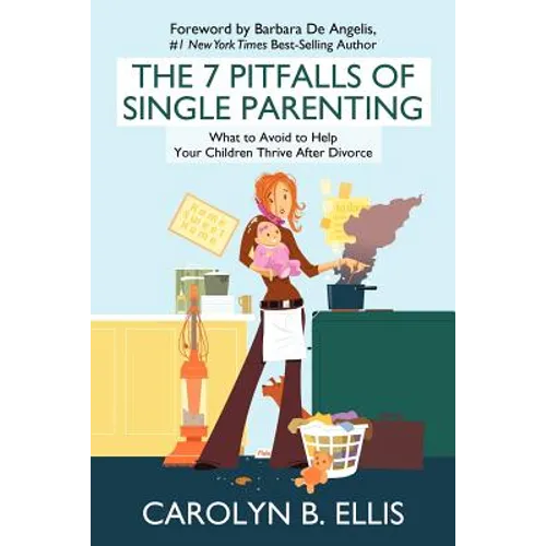 The 7 Pitfalls of Single Parenting: What to Avoid to Help Your Children Thrive After Divorce