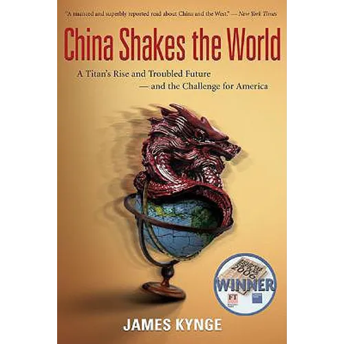 China Shakes the World: A Titan's Rise and Troubled Future--And the Challenge for America