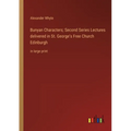 Bunyan Characters; Second Series Lectures delivered in St. George's Free Church Edinburgh: in large print