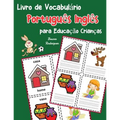 Livro de Vocabulário Português Inglês para Educação Crianças: Livro infantil para aprender 200 Português Inglês palavras básicas