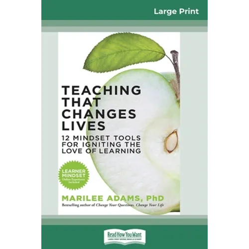 Teaching That Changes Lives: 12 Mindset Tools for Igniting the Love of Learning (16pt Large Print Edition)
