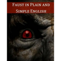 Faust in Plain and Simple English: First Part of the Tragedy: (A Modern Translation and the Original Version)