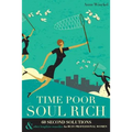 Time Poor Soul Rich: 60 Second Solutions & Other Lengthier Remedies for Busy Professional Women
