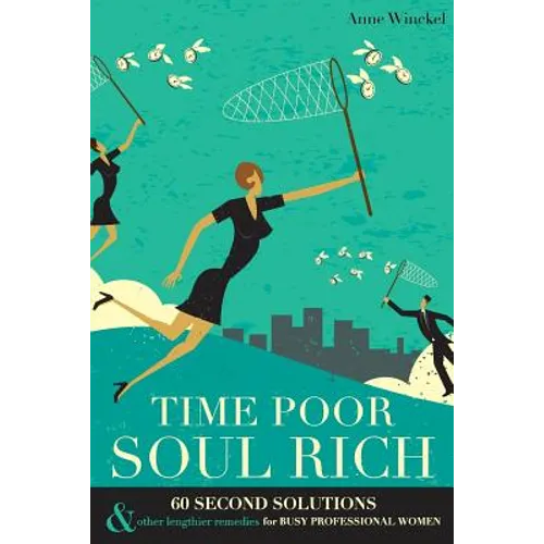 Time Poor Soul Rich: 60 Second Solutions & Other Lengthier Remedies for Busy Professional Women