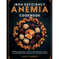Iron Deficiency Anemia Cookbook: 100 Easy, Delicious, and Iron-Rich Recipes with a 4 weeks Meal Plan to Boost Your Health in 2024