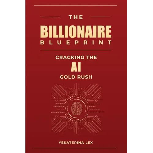 The Billionaire Blueprint: Cracking the AI Gold Rush