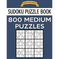 Sudoku Puzzle Book, 800 MEDIUM Puzzles: Single Difficulty Level For No Wasted Puzzles