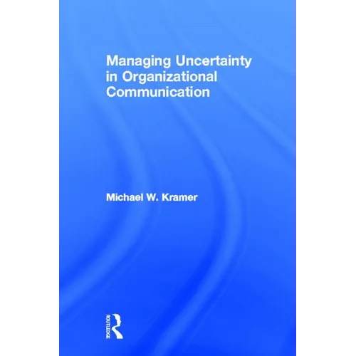 Managing Uncertainty in Organizational Communication