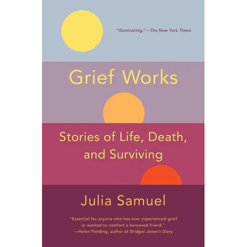 Grief Works: Stories of Life, Death, and Surviving