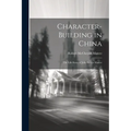 Character-building in China: The Life-story of Julia Brown Mateer
