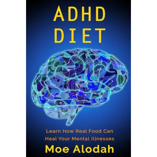ADHD Diet: Learn How Real Food Can Heal Your Mental Illnesses