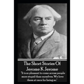 The Short Stories Of Jerome K Jerome