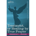 Treatment, or Healing by True Prayer