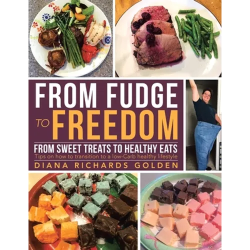 From Fudge to Freedom: From Sweet Treats to Healthy Eats
