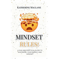 Mindset Rules!: A Fun and Practical Guide to Mastering Your Energy and Mindset
