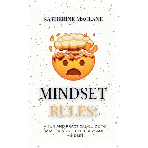 Mindset Rules!: A Fun and Practical Guide to Mastering Your Energy and Mindset