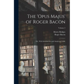 The 'Opus Majus' of Roger Bacon: Ed., With Introduction and Analytical Table; Volume 2
