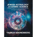 Jewish Astrology, A Cosmic Science: Torah, Talmud and Zohar Works on Spiritual Astrology