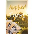 Applied Tarot: An Excessively Practical Guide to Tarot Card Interpretations